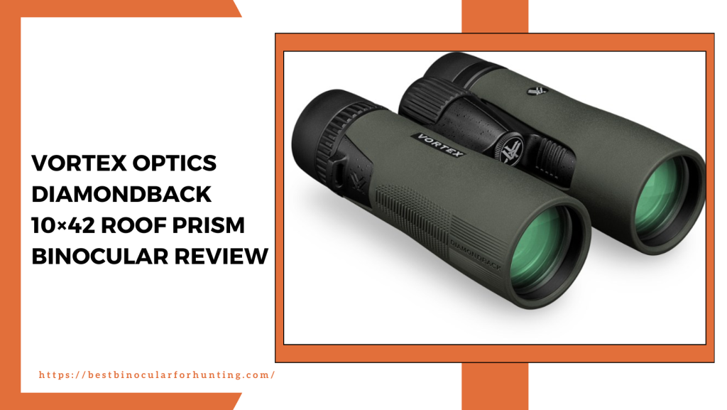 Vortex Optics Diamondback 10×42 Roof Prism Binocular Review