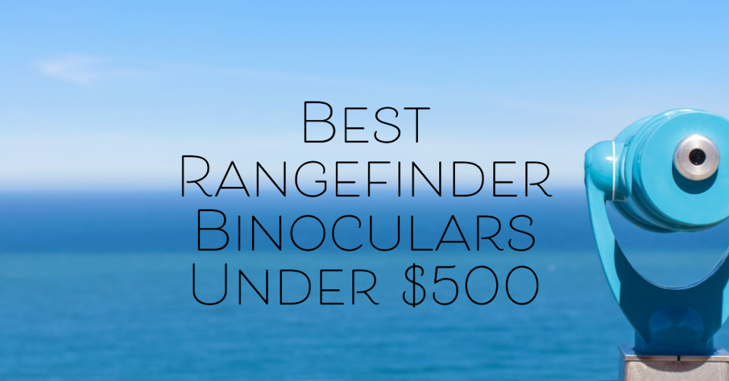 Best Rangefinder Binoculars for Hunting Under $500 in 2024