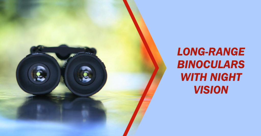 The Best Long-Range Binoculars with Night Vision for 2024