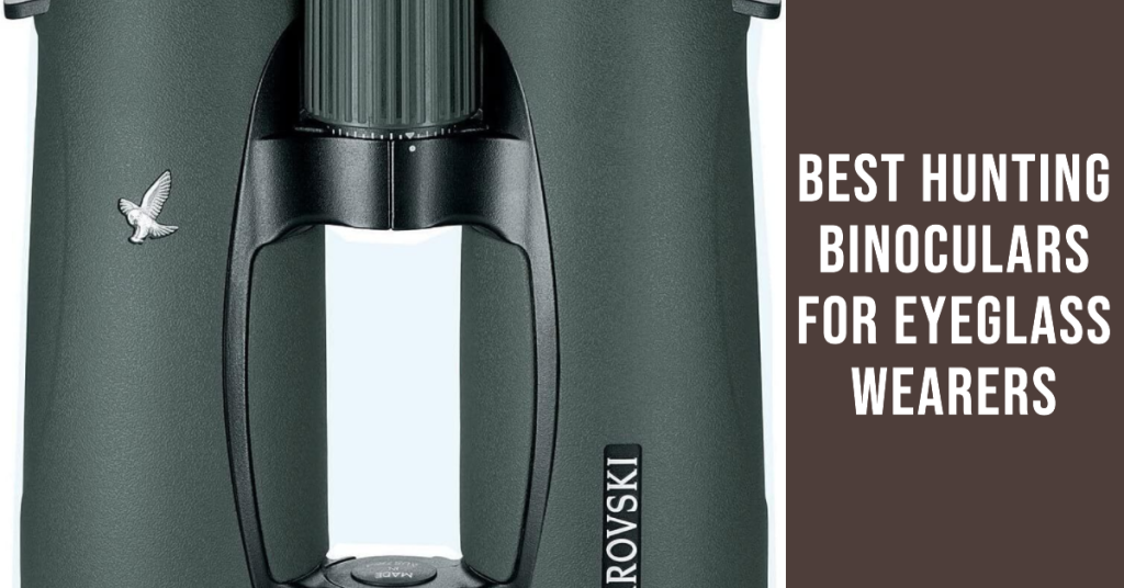 Best Hunting Binoculars for Eyeglass Wearers