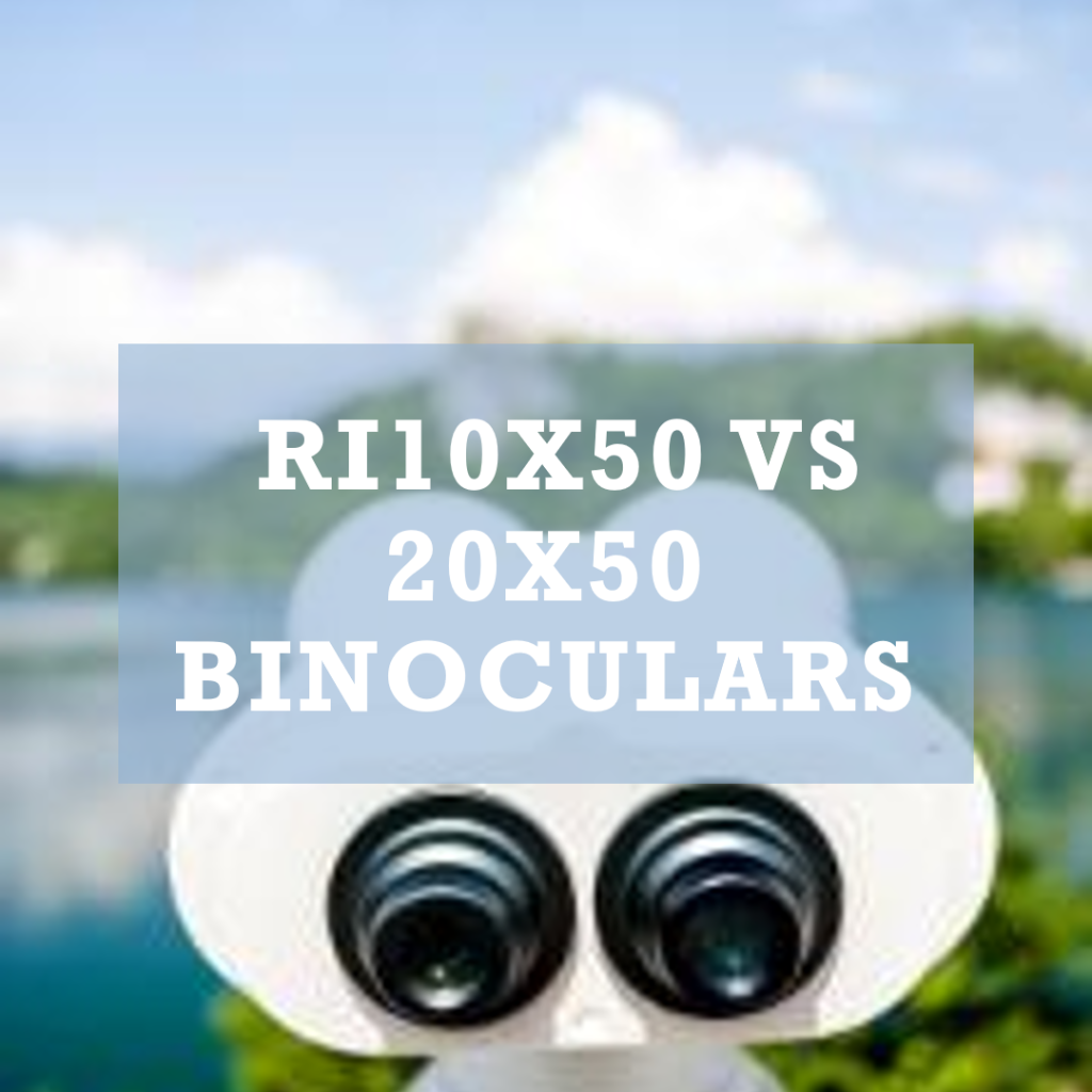 10x50 vs 20x50 Binoculars