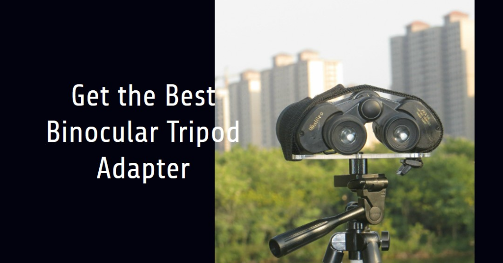 Best Binocular Tripod Adapter